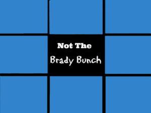 Not The Brady Bunch