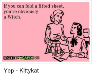 if you can fold a fitted sheet you're obviously a witch