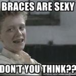 braces are sexy